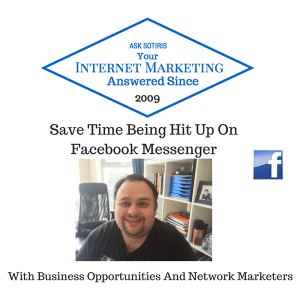 Save Time Being Hit Up On Facebook Messenger With Business Opportunities And Network Marketers