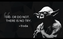 There Is No Try - You Either Do It Or Don't Do It