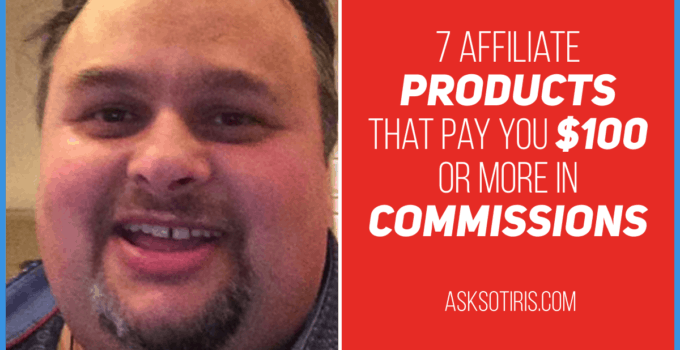 7 Affiliate Products That Pay $100 Or More In Commissions