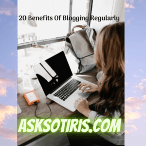 20 Benefits Of Blogging Regularly
