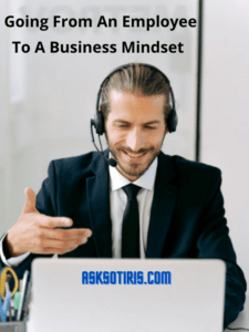 Going From An Employee To A Business Mindset