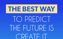 The Best Way To Predict The Future Is Create It