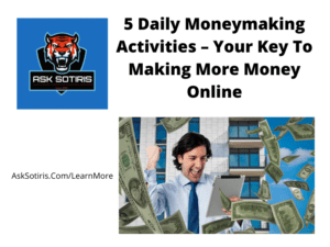 5 Daily Moneymaking Activities – Your Key To Making More Money Online