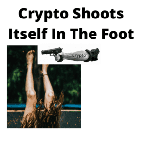 Crypto Shoots Itself In The Foot