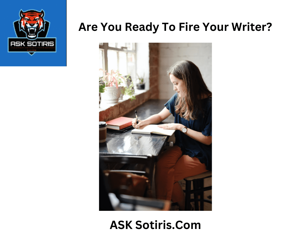 Are You Ready To Fire Your Writer?