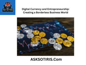 Digital Currency and Entrepreneurship: Creating a Borderless Business World
