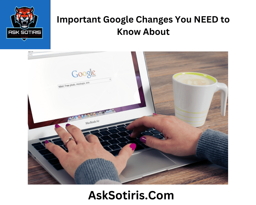 Important Google Changes You NEED to Know About