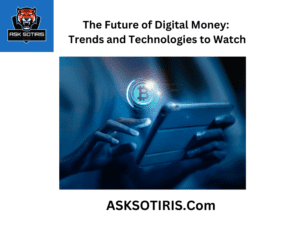 The Future of Digital Money: Trends and Technologies to Watch