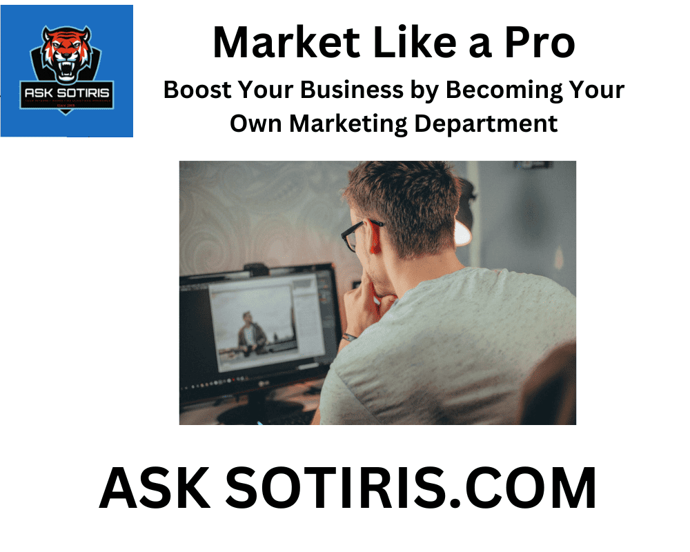 Market Like a Pro: Boost Your Business by Becoming Your Own Marketing Department
