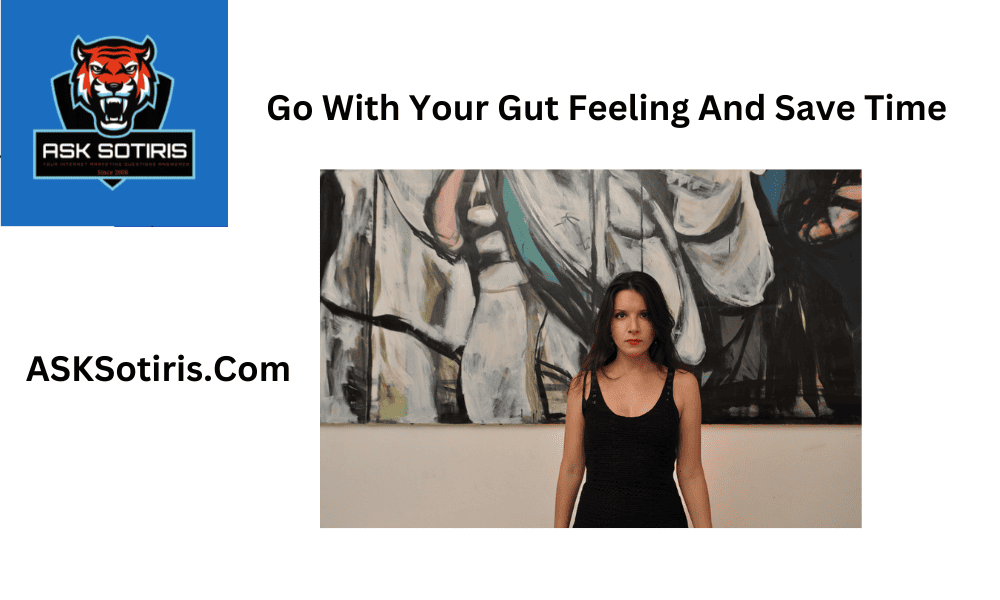 Go With Your Gut Feeling And Save Time